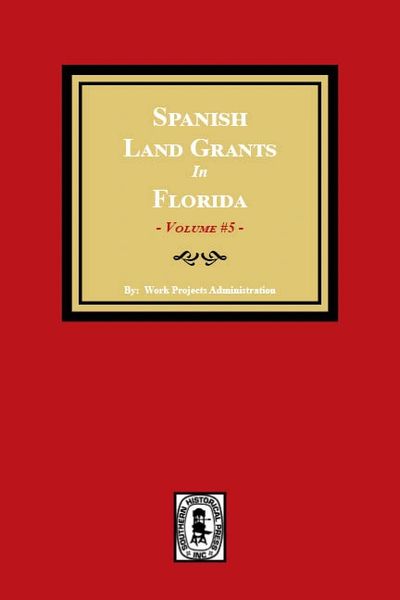 Spanish Land Grants in Florida, 1797-1799. (Volume #5)