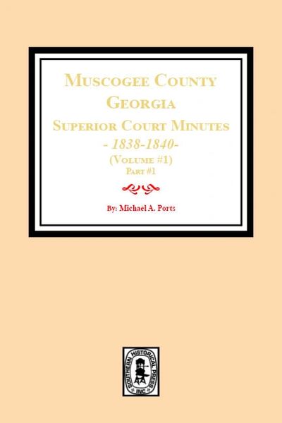 Muscogee County, Georgia Superior Court Minutes, 1838-1840. Volume #1 - part 1