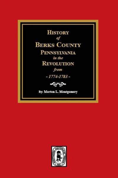 History of Berks County, Pennsylvania in the Revolution from 1774 to 1783