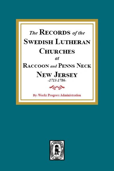 The Records of the SWEDISH Lutheran Churches at Raccoon and Penns Neck, New Jersey, 1713-1786