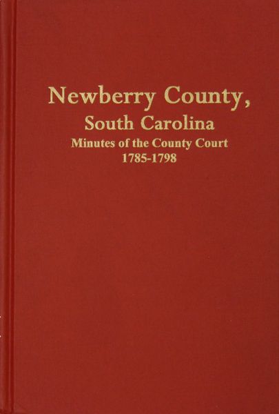 Newberry County, South Carolina Minutes of the County Court, 1785-1798.