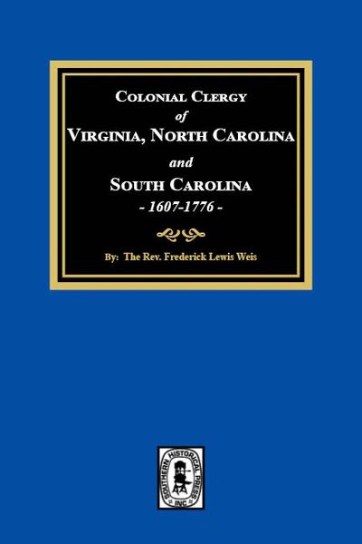 The Colonial Clergy of Virginia, North Carolina and South Carolina, 1607-1776