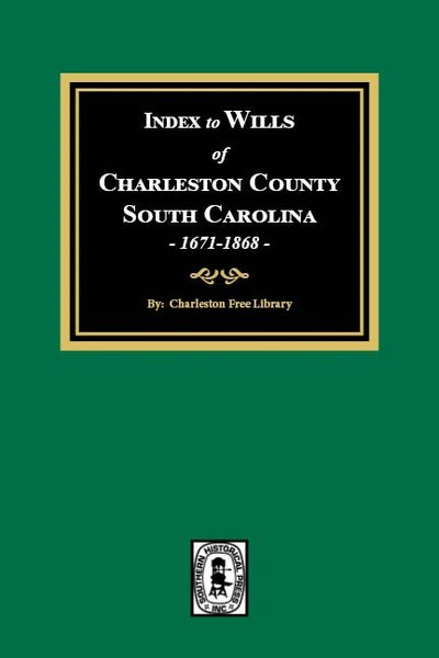 Index to Wills of Charleston County, South Carolina, 1671-1868