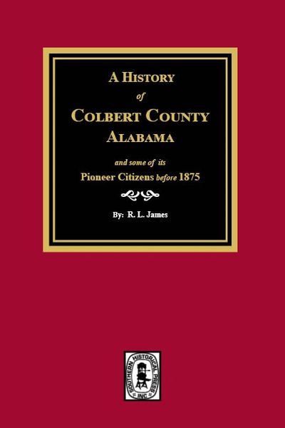 A History of Colbert County, Alabama, and some of its Pioneer Citizens before 1875