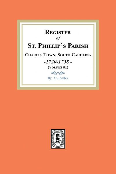 Register of St. Phillip's Parish, Charles Town, South Carolina, 1720-1758. (Volume #1)