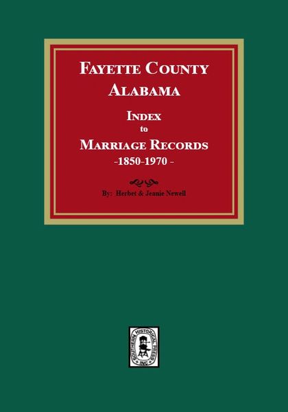 Fayette County, Alabama Index to Marriage Records, 1850-1970