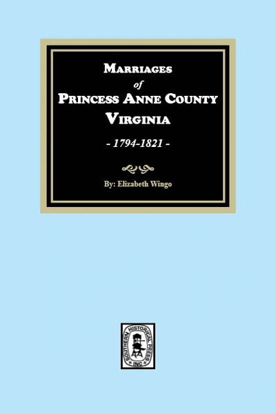 Princess Anne County, Virginia 1749-1821, Marriages of.