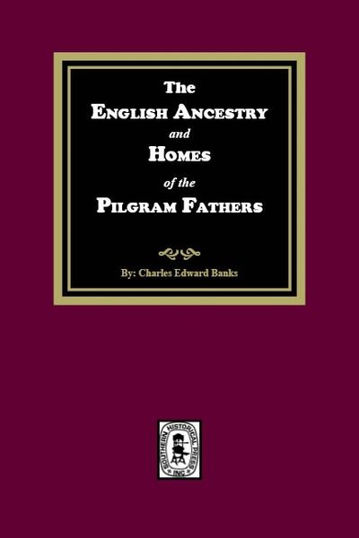 The English Ancestry and Homes of the Pilgrim Fathers
