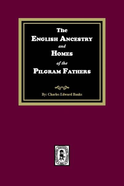 The English Ancestry and Homes of the Pilgrim Fathers