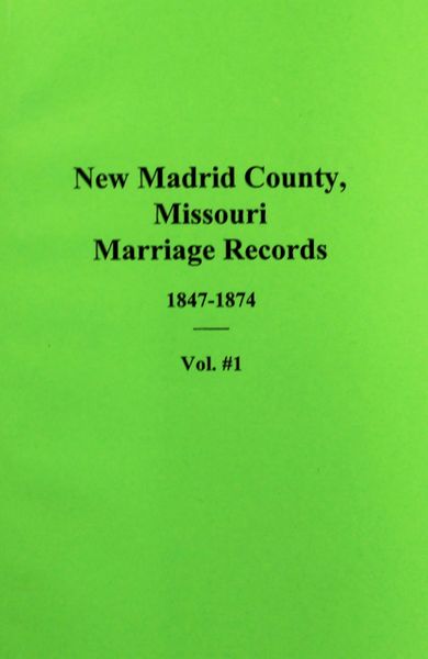 New Madrid County, Missouri Marriage Records 1847-1874. (Vol. #1)