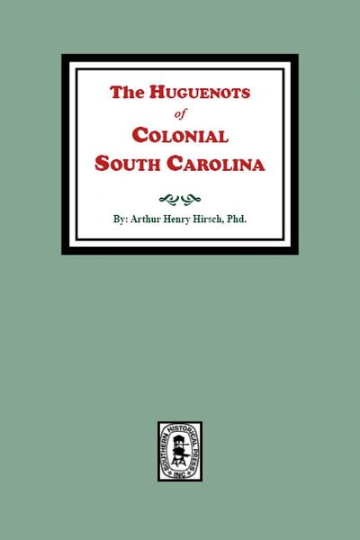 The Huguenots of Colonial South Carolina