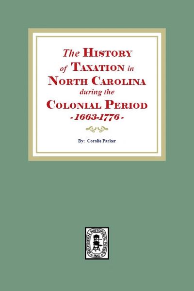 The History of Taxation in North Carolina during the Colonial Period, 1663-1776