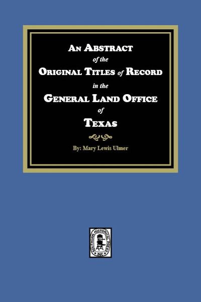 An Abstract of the Original Titles of Record in the General Land Office of Texas