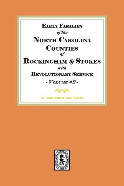 Early Families of North Carolina Counties of Rockingham and Stokes with Revolutionary Service. Volume #2