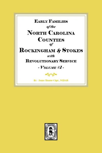Early Families of North Carolina Counties of Rockingham and Stokes with Revolutionary Service. Volume #1