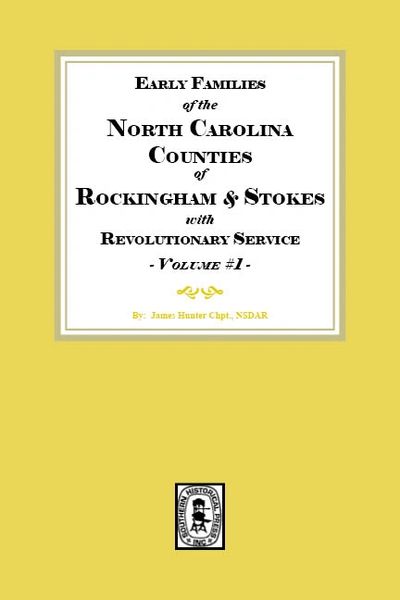 Early Families of North Carolina Counties of Rockingham and Stokes with Revolutionary Service. Volume #1