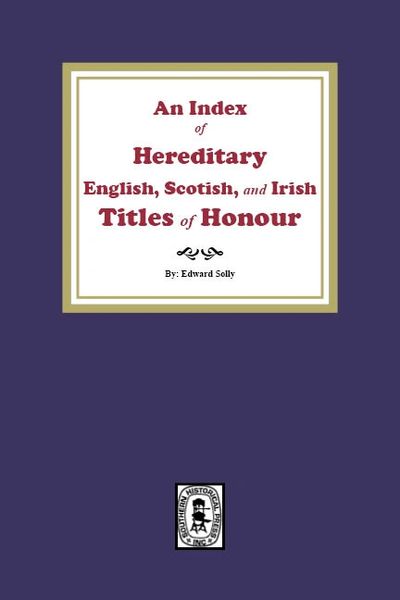 An Index of Hereditary English, Scottish, and Irish Titles of Honour