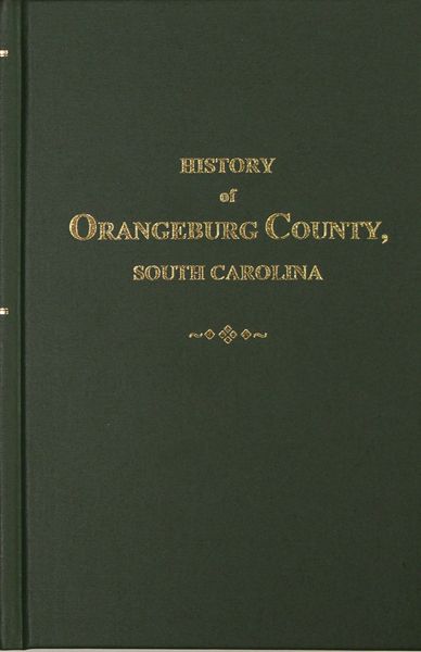 Orangeburg County, S.C., History of. From its First Settlement to the Revolutionary War, 1704-1782.