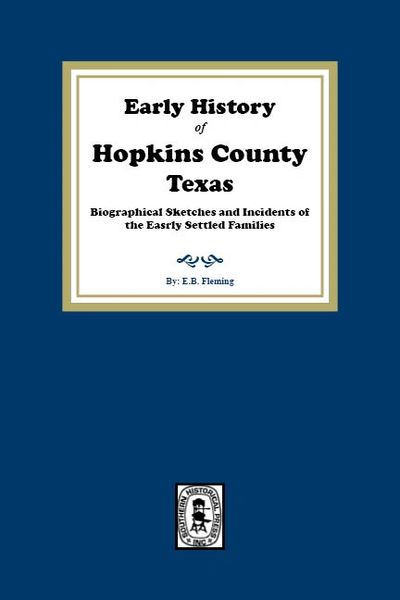 Early History of Hopkins County, Texas. Biographical Sketches and Incidents of the early Settled Families