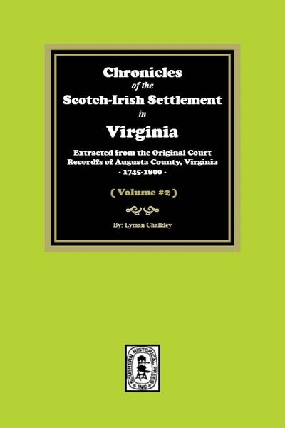 Chronicles of the Scotch-Irish Settlement in Virginia. Extracted from the Original Records of Augusta County, 1745-1825. (Volume #2)