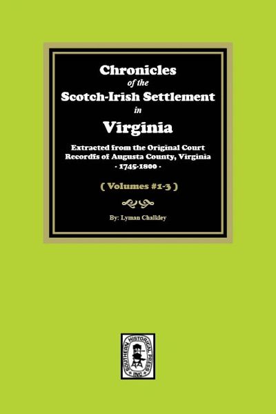 Chronicles of the Scotch-Irish Settlement in Virginia. Extracted from the Original Records of Augusta County, 1745-1825. (3 Volume Set)