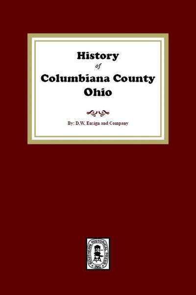 History of Columbiana County, Ohio with Illustrations and Biographical Sketches of some of its Prominent Men and Pioneers