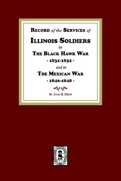 Record of the Services of Illinois Soldiers in The Black Hawk War, 1831-1832, and in The Mexican War, 1846-1848