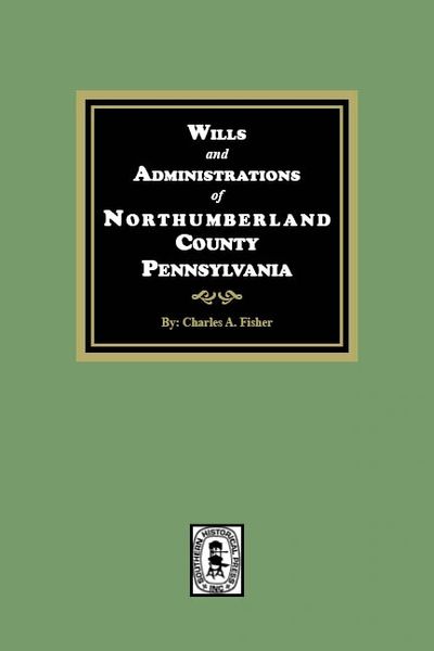 Northumberland County, Pennsylvania, 1772-1813, Wills and Administrations of.