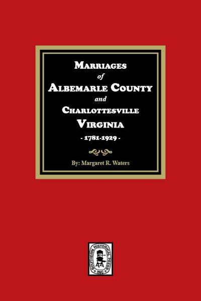 Albemarle County and Charlottesville, Virginia, 1781-1929, Marriages of.