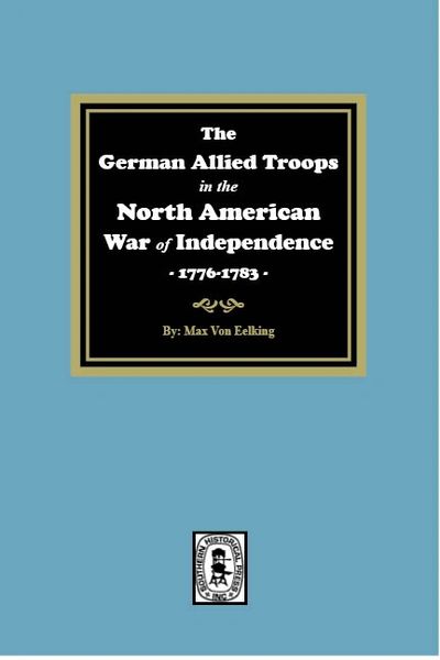 The German Allied Troops in the North American War of Independence, 1776-1783