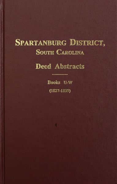 Spartanburg County, South Carolina Deed Abstracts, Book U-W, 1827-1839.