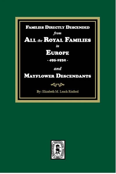 Families Directly Descended from All the Royal Families in Europe, 495-19323 and Mayflower Descendants