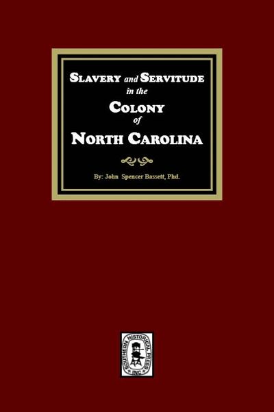 Slavery and Servitude in the Colony of North Carolina