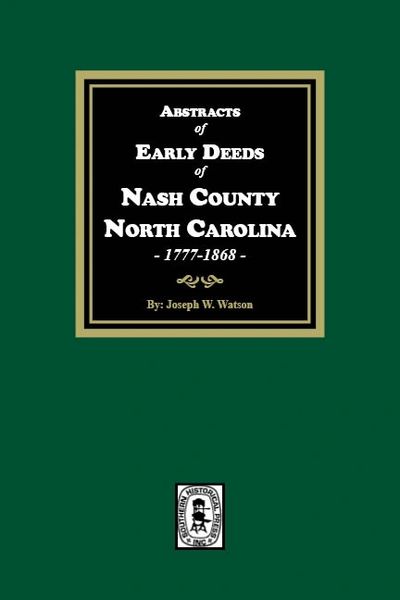 Nash County, North Carolina, 1777-1868, Abstracts of Early Deeds of.