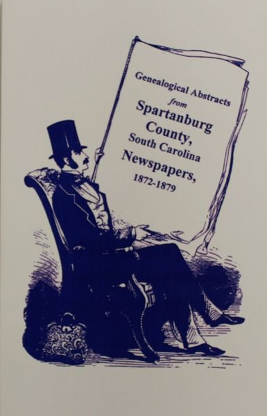 Spartanburg County, South Carolina Newspapers, 1872-1879, Genealogical Abstracts from.