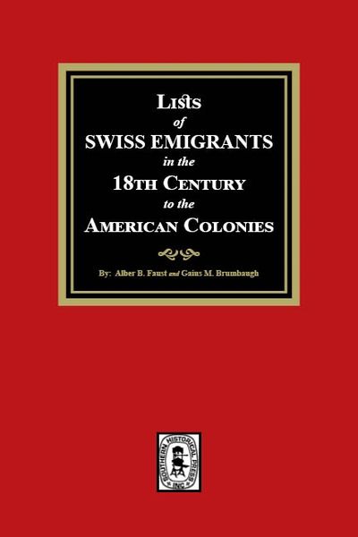 Lists of SWISS EMIGRANTS in the Eighteenth Century to the AMERICAN COLONIES