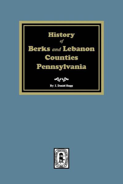 History of the Counties of Berks and Lebanon Pennsylvania