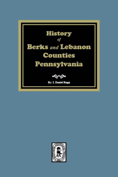 Berks and Lebanon Pennsylvania, History of the Counties of