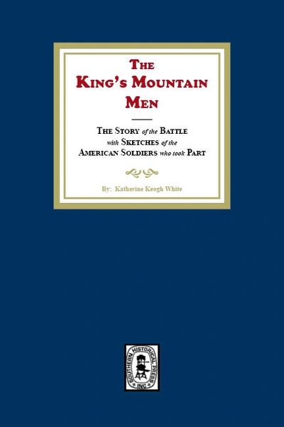 King's Mountain Men, The Story of the Battle with Sketches of the American Soldiers who took Part