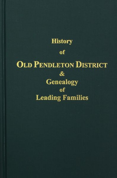 (Old) Pendleton District and Genealogy of Leading Families, History of.