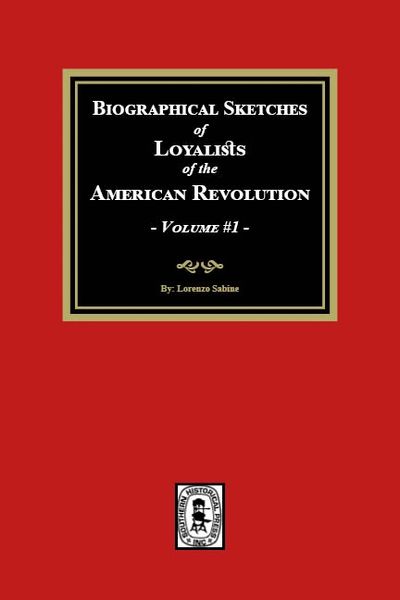 Biographical Sketches of Loyalists of the American Revolution, Volume #1