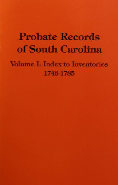 Probate Records of South Carolina, Vol. 1. An Index to Inventories, 1746-1785.