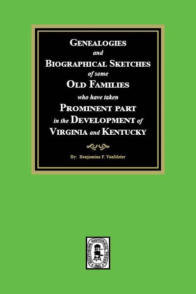 Genealogies and Biographical Sketches of some Old Families who have taken Prominent part in the development of Virginia and Kentucky