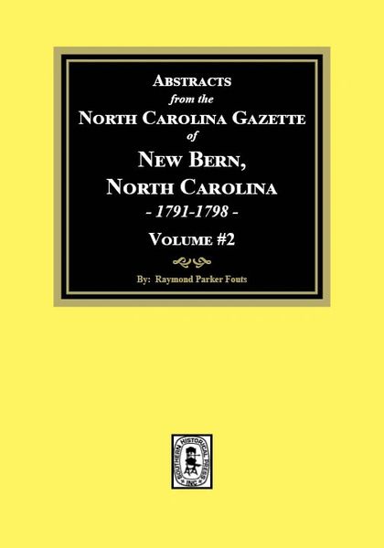 Abstracts from the North Carolina Gazette of New Bern, North Carolina, 1791-1798. Volume #2