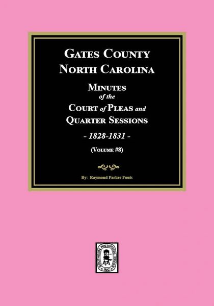 Gates County, North Carolina Court of Pleas and Quarter Sessions, 1828-1831. (Volume #8)