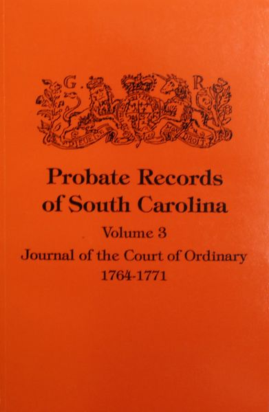 Probate Records of South Carolina, Vol. #3: Journal of the Court of Ordinary, 1746-1771.