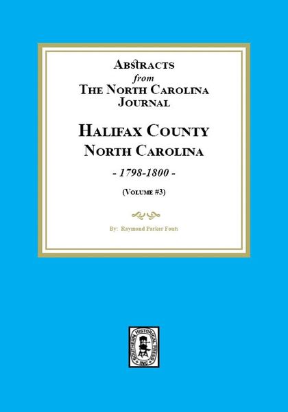 Abstracts from the North Carolina Journal, Halifax County, North Carolina, 1798-1800. (Volume #3)
