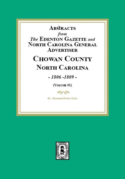 Abstracts from the Edenton Gazette and North Carolina General Advertiser, Chowan County, North Carolina, 1806-1809. (Volume #1)