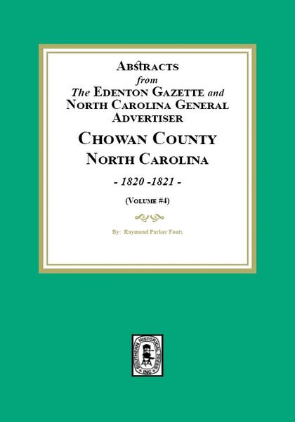 Abstracts from the Edenton Gazette and North Carolina General Advertiser, Chowan County, North Carolina, 1820-1821. (Volume #4)