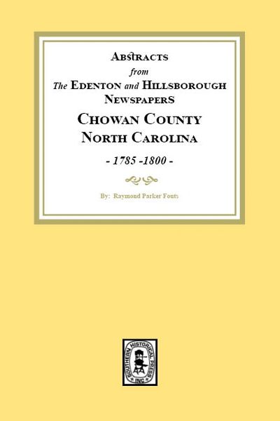 Abstracts from Newspapers of Edenton, North Carolina and Hillsborough, North Carolina, 1785-1800